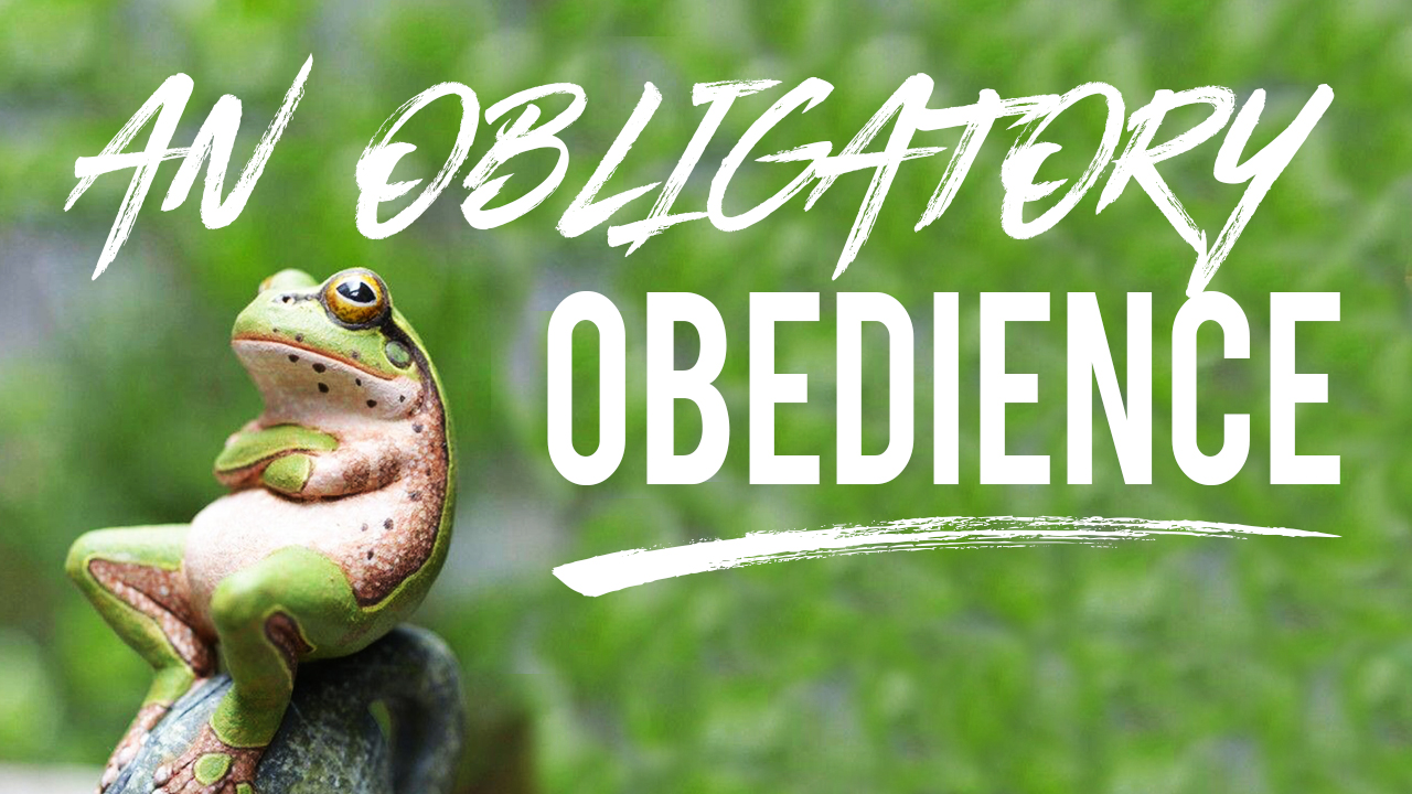 An Obligatory Obedience