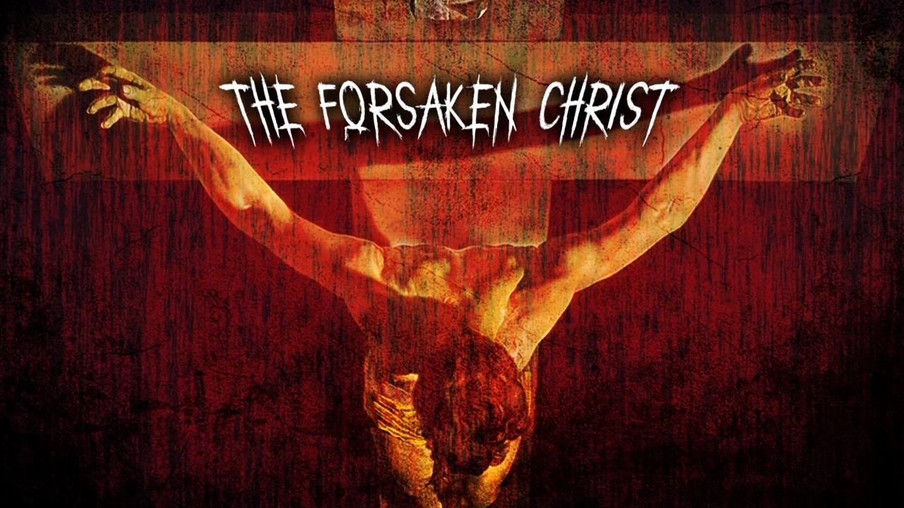 The Forsaken Christ